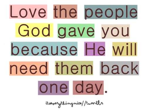 love the people God gave you